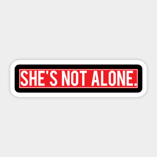 She's Not Alone Sticker